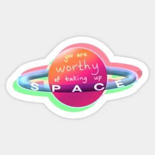 You are worthy of taking up space! Sticker